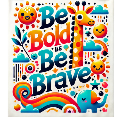 Be Bold Be Brave Inspirational Kids Art | Colette's Digital Hub